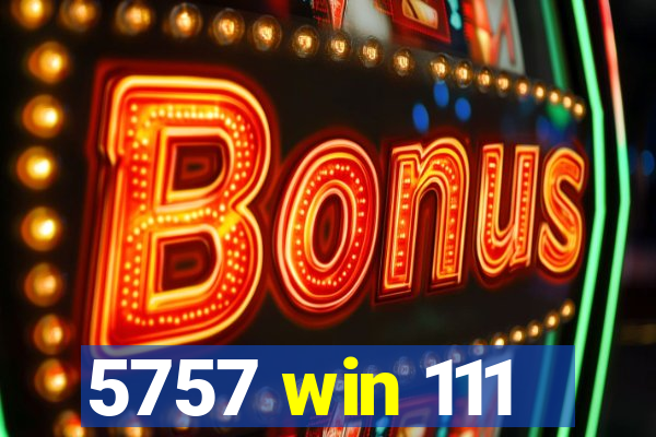 5757 win 111